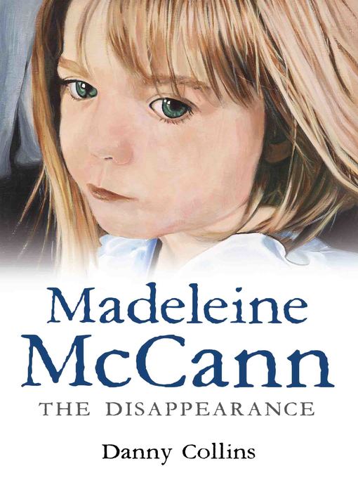 Title details for Madeleine McCann--The Disappearance by Danny Collins - Available